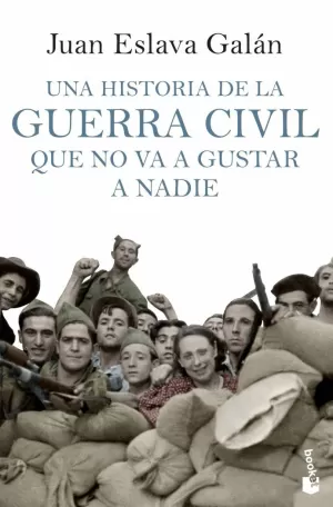 UNA HISTORIA DE LA GUERRA CIVIL QUE NO VA A GUSTAR A NADIE UNA HISTORIA DE LA GUERRA CIVIL QUE NO VA A GUSTAR A NADIE