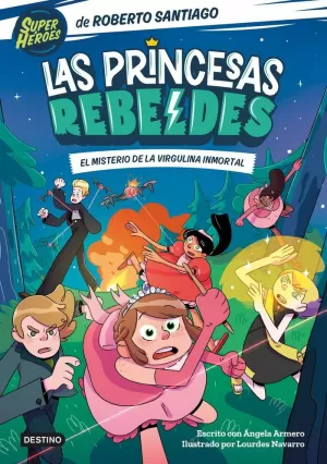 LAS PRINCESAS REBELDES 1. EL MISTERIO DE LA VIRGULINA INMORTAL LAS PRINCESAS REBELDES 1. EL MISTERIO DE LA VIRGULINA INMORTAL