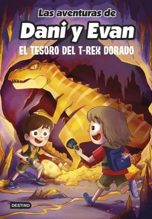 LAS AVENTURAS DE DANI Y EVAN 5. EL TESORO DEL T-REX DORADO LAS AVENTURAS DE DANI Y EVAN 5. EL TESORO DEL T-REX DORADO