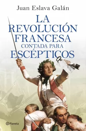 LA REVOLUCIÓN FRANCESA CONTADA PARA ESCÉPTICOS LA REVOLUCIÓN FRANCESA CONTADA PARA ESCÉPTICOS