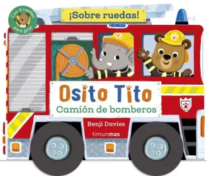OSITO TITO. ¡SOBRE RUEDAS! CAMIÓN DE BOMBEROS
