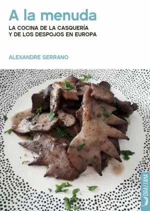 A LA MENUDA. LA COCINA DE LA CASQUERÍA Y DE LOS DESPOJOS EN EUROPA