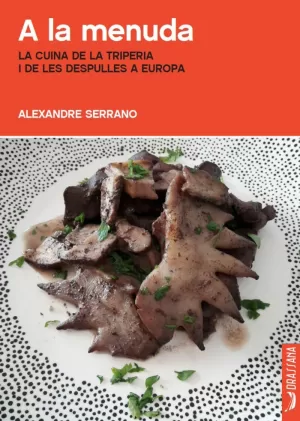 A LA MENUDA. LA CUINA DE LA TRIPERIA I DE LES DESPULLES A EUROPA