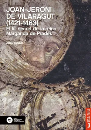 JOAN JERONI DE VILARAGUT (1421-1463). EL FILL SECRET DE LA REINA MARGARIDA DE PR