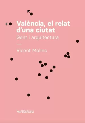 VALÈNCIA, EL RELAT D'UNA CIUTAT. GENT I ARQUITECTURA