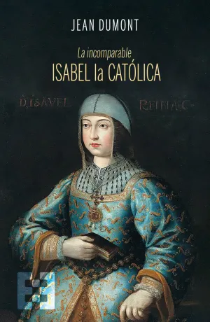 LA INCOMPARABLE ISABEL LA CATÓLICA LA INCOMPARABLE ISABEL LA CATÓLICA