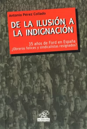 DE LA ILUSIÓN A LA INDIGNACIÓN : 35 AÑOS DE FORD EN ESPAÑA : ¿TRABAJADORES FELICES Y SINDICALISTAS R