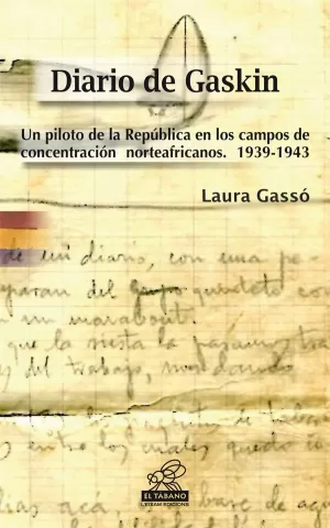 DIARIO DE GASKIN : UN PILOTO DE LA REPÚBLICA EN LOS CAMPOS DE CONCENTRACIÓN NORTEAFRICANOS. 1939-194