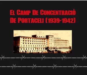 EL CAMP DE CONCENTRACIÓ DE PORTACELI (1939-1942)