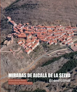 MIRADAS DE ALCALÁ DE LA SELVA. EL ANTICLINAL.