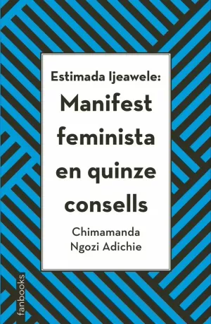 ESTIMADA IJEAWELE: MANIFEST FEMINISTA EN QUINZE CONSELLS ESTIMADA IJEAWELE: MANIFEST FEMINISTA EN QUINZE CONSELLS