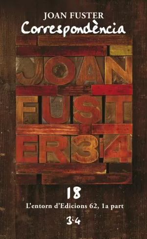 CORRESPONDÈNCIA JOAN FUSTER 18: L'ENTORN D'EDICIONS 62, 1A PART CORRESPONDÈNCIA JOAN FUSTER 18: L'ENTORN D'EDICIONS 62, 1A PART