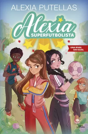 ALEXIA SUPERFUTBOLISTA 3 - UNA RIVAL SIN IGUAL ALEXIA SUPERFUTBOLISTA 3 - UNA RIVAL SIN IGUAL
