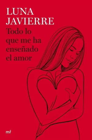 TODO LO QUE ME HA ENSEÑADO EL AMOR TODO LO QUE ME HA ENSEÑADO EL AMOR