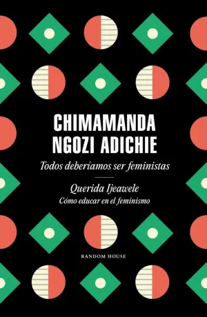 TODOS DEBERÍAMOS SER FEMINISTAS / QUERIDA IJEAWELE. CÓMO EDUCAR EN EL FEMINISMO TODOS DEBERÍAMOS SER FEMINISTAS / QUERIDA IJEAWELE. CÓMO EDUCAR EN EL FEMINISMO