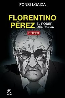 FLORENTINO PÉREZ, EL PODER DEL PALCO FLORENTINO PÉREZ, EL PODER DEL PALCO