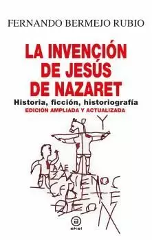 LA INVENCIÓN DE JESÚS DE NAZARET