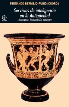 SERVICIOS DE INTELIGENCIA EN LA ANTIGÜEDAD. LOS ORIGENES HISTORICOS DEL ESPIONAJ