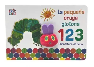LA PEQUEÑA ORUGA GLOTONA 1 2 3. LIBRO TÍTERE DE DEDO (COLECCIÓN ERIC CARLE)