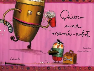 QUIERO UNA MAMÁ-ROBOT QUIERO UNA MAMÁ-ROBOT
