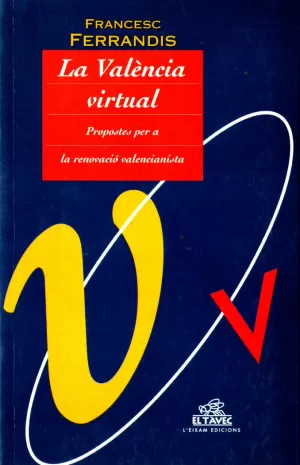 LA VALÈNCIA VIRTUAL : PROPOSTES PER A LA RENOVACIÒ VALENCIANISTA