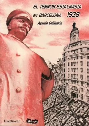 EL TERROR ESTALINISTA EN BARCELONA. 1938 EL TERROR ESTALINISTA EN BARCELONA. 1938