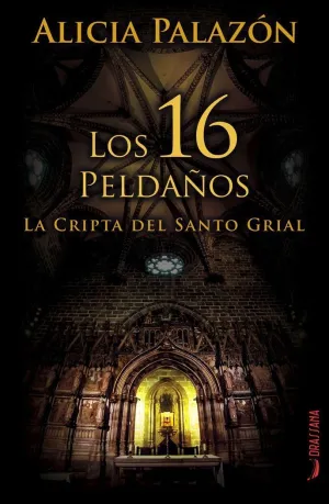 LOS 16 PELDAÑOS. LA CRIPTA DEL SANTO GRIAL.