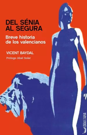 DEL SÉNIA AL SEGURA. BREVE HISTORIA DE LOS VALENCIANOS DEL SÉNIA AL SEGURA. BREVE HISTORIA DE LOS VALENCIANOS
