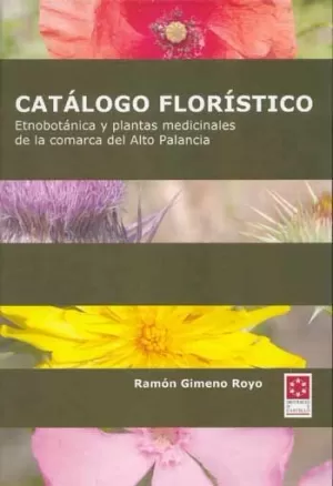 CATÁLOGO FLORÍSTICO : ETNOBOTÁNICA Y PLANTAS MEDICINALES DE LA COMARCA DEL ALTO CATÁLOGO FLORÍSTICO : ETNOBOTÁNICA Y PLANTAS MEDICINALES DE LA COMARCA DEL ALTO