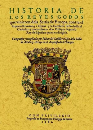 HISTORIA DE LOS REYES GODOS QUE VINIERON DE LA SCITIA DE EUROPA CONTRA EL IMPERI